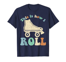 Load image into Gallery viewer, 70'S This Is How I Roll Vintage Retro Roller Skates Shirt