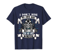 Load image into Gallery viewer, I Don't Ride My Own Bike But I Do Ride My Own Biker T-Shirt