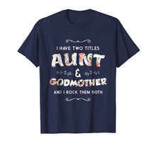 Load image into Gallery viewer, Funny shirts V-neck Tank top Hoodie sweatshirt usa uk au ca gifts for I Have Two Titles Aunt And GodMother Gift Shirt For Women 399717