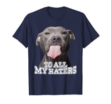 Load image into Gallery viewer, To All My Haters Pitbull Dog T-shirt