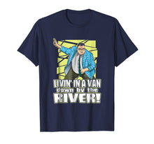Load image into Gallery viewer, Living in a van down by the river funny tshirt for men