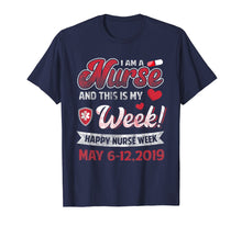 Load image into Gallery viewer, Funny shirts V-neck Tank top Hoodie sweatshirt usa uk au ca gifts for I Am A Nurse And This My Week Happy Nurse Week T-Shirt 1014127