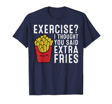 Load image into Gallery viewer, Funny shirts V-neck Tank top Hoodie sweatshirt usa uk au ca gifts for Exercise? I Thought You Said Extra Fries T-Shirt 204054