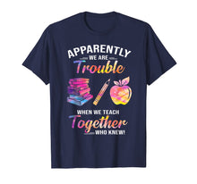 Load image into Gallery viewer, Apparently We're Trouble When We Teach Together Tshirt Gifts 288818