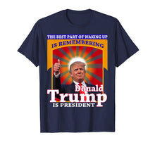 Load image into Gallery viewer, Funny shirts V-neck Tank top Hoodie sweatshirt usa uk au ca gifts for The Best Part of Waking Up is Remembering Donald Trump Shirt 716282