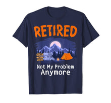 Load image into Gallery viewer, Funny shirts V-neck Tank top Hoodie sweatshirt usa uk au ca gifts for Retired Not My Problem Anymore Shirt 2019 Retirement Gifts 922468