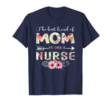 Load image into Gallery viewer, The Best Kind Of Mom Raises A Nurse Flower Gift T-Shirt