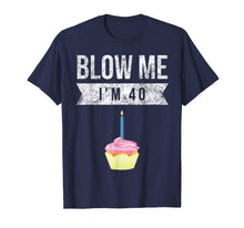 Load image into Gallery viewer, Funny shirts V-neck Tank top Hoodie sweatshirt usa uk au ca gifts for Blow Me I'm 40 Forty Pun Birthday Gag Gift T Shirt Saying 3055929