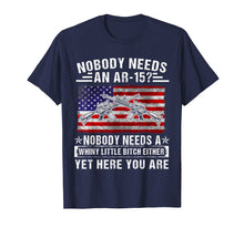 Load image into Gallery viewer, Funny shirts V-neck Tank top Hoodie sweatshirt usa uk au ca gifts for Nobody Needs An Ar-15 Nobody Needs A Whiny Gun Lover T Shirt 1016423