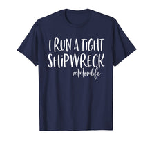Load image into Gallery viewer, I Run A Tight Shipwreck Shirt Funny Mom Mother's Day Gift TShirt926989