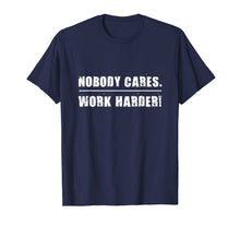Load image into Gallery viewer, Nobody Cares Work Harder Motivational Fitness Workout Gym T-Shirt