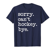 Load image into Gallery viewer, Sorry Can't Hockey Bye Funny Hockey Lover Gifts T-Shirt-749428