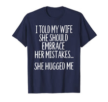 Load image into Gallery viewer, I Told My Wife To Embrace Her Mistakes T-Shirt-1527171