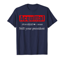 Load image into Gallery viewer, Acquittal Noun Still Your President Funny 2020 T-Shirt-5909066