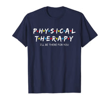 Load image into Gallery viewer, Physical Therapy Shirt I Will Be There For You Therapist T-Shirt