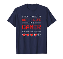 Load image into Gallery viewer, I Dont need to get a Life im a Gamer I ESports Gaming T-Shirt-1954826