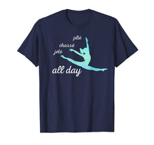 Load image into Gallery viewer, Plie Chasse Jete All Day T Cute Dynamic Dance Tee T-Shirt