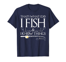 Load image into Gallery viewer, Funny shirts V-neck Tank top Hoodie sweatshirt usa uk au ca gifts for Fishing Sayings - That's What I Do I Fish And I Know Things T-Shirt 1125834