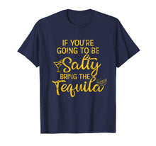 Load image into Gallery viewer, If You're Going To Be Salty Bring The Tequila T-Shirt-857944