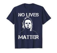 Load image into Gallery viewer, No Lives Matter Michael-Myers-Funny Halloween Movie Horror T-Shirt