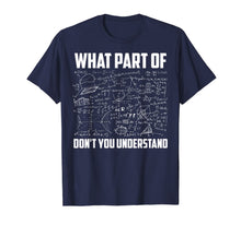 Load image into Gallery viewer, What Part Of Don't You Understand | Funny Math Teacher Gift TShirt141842