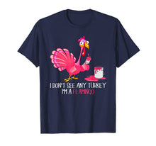 Load image into Gallery viewer, Funny shirts V-neck Tank top Hoodie sweatshirt usa uk au ca gifts for I Don't See Any Turkey I'm A Flamingo Thanksgiving Gifts T-Shirt 126149