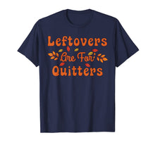 Load image into Gallery viewer, Funny shirts V-neck Tank top Hoodie sweatshirt usa uk au ca gifts for Leftovers are for Quitters Family Dinner & Thanksgiving T-Shirt 400649