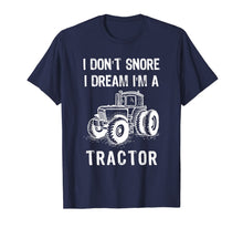 Load image into Gallery viewer, I Don't Snore I Dream I'm A Tractor Tshirt Funny Farm Gifts T-Shirt-1524168