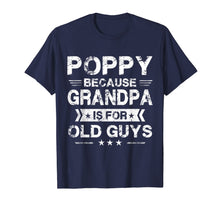 Load image into Gallery viewer, Mens Poppy Because Grandpa Is For Old Guys Fathers Day Gifts T-Shirt-1439530