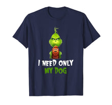 Load image into Gallery viewer, I Need Only My Dog Christmas Funny Gifts G.rinch T-Shirt-480765