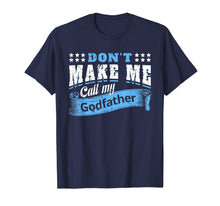 Load image into Gallery viewer, Don't Make Me Call My Godfather Funny Quote Gifts Godchild T-Shirt-319423
