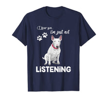 Load image into Gallery viewer, Bull Terrier I Hear You Not Listening T-Shirt-944188