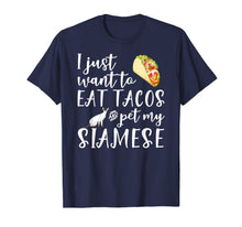 Load image into Gallery viewer, I Just Want To Eat Tacos And Pet My Siamese Cat Funny Gift T-Shirt-4024724