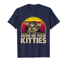 Load image into Gallery viewer, Show Me Your Kitties Funny Cat Gifts for Cat Kitten Lovers T-Shirt-67516