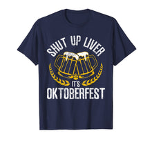 Load image into Gallery viewer, Shut Up Liver It's Oktoberfest - Funny German Beer Drinking T-Shirt 173790