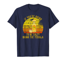 Load image into Gallery viewer, If You're Going To Be Salty Bring The Tequila Vintage Gifts T-Shirt-420265
