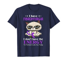 Load image into Gallery viewer, I've Fibromyalgia I Don't Have The Energy Cat Funny Gift TShirt881390