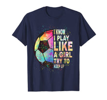 Load image into Gallery viewer, i know i play like a girl try to keep up soccer player women T-Shirt-337387