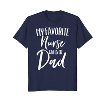 Load image into Gallery viewer, Funny shirts V-neck Tank top Hoodie sweatshirt usa uk au ca gifts for My Favorite Nurse Calls Me Dad Parent Nursing Proud Shirt 1173773