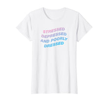 Load image into Gallery viewer, Funny shirts V-neck Tank top Hoodie sweatshirt usa uk au ca gifts for Stressed Depressed And Poorly Dressed Aesthetic T-Shirt 2390405