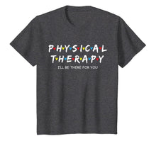 Load image into Gallery viewer, Physical Therapy Shirt I Will Be There For You Therapist T-Shirt