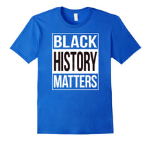 Load image into Gallery viewer, Funny shirts V-neck Tank top Hoodie sweatshirt usa uk au ca gifts for Black History Matters Shirt - Black Lives Matter T-Shirt 1742443