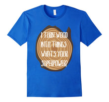 Load image into Gallery viewer, Funny shirts V-neck Tank top Hoodie sweatshirt usa uk au ca gifts for I Turn Wood Into Things Shirt, Funny Carpenter Gifts 1758273