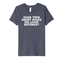 Load image into Gallery viewer, DOES THIS SHIRT MAKE ME LOOK RETIRED? Shirt Funny Gift Idea 1279889