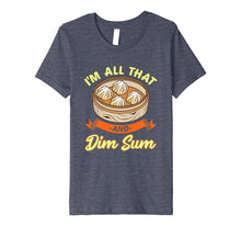 Load image into Gallery viewer, Funny shirts V-neck Tank top Hoodie sweatshirt usa uk au ca gifts for I'm All That And Dim Sum shirt Funny Asian t-shirts 2100108