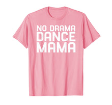 Load image into Gallery viewer, Funny shirts V-neck Tank top Hoodie sweatshirt usa uk au ca gifts for No Drama Dance Momma - Mothers Day Gifts for Women T-Shirt 3498054