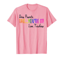 Load image into Gallery viewer, Funny shirts V-neck Tank top Hoodie sweatshirt usa uk au ca gifts for Dear Parents Tag You're It Love Teacher T-Shirt Summer Gifts 147935