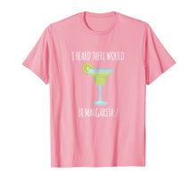 Load image into Gallery viewer, Funny I Heard There Would Be Margaritas Graphic T Shirt