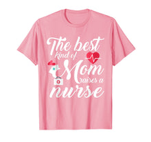 Load image into Gallery viewer, The Best Kind Of Mom Raises A Nurse Mother's Day Gift Tshirt