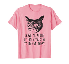 Load image into Gallery viewer, Funny shirts V-neck Tank top Hoodie sweatshirt usa uk au ca gifts for Leave me alone,I'm only talking to my cat today, t-shirt 1614796